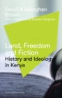 Image for Land, freedom and fiction  : history and ideology in Kenya