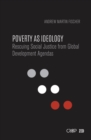 Image for Poverty as ideology: rescuing social justice from global development agendas