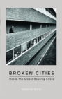 Image for Broken cities  : inside the global housing crisis