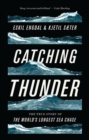 Image for Catching thunder  : the true story of the world&#39;s longest sea chase