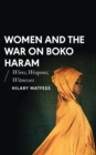 Image for Women and the war on Boko Haram  : wives, weapons, witnesses