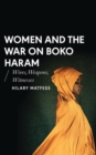 Image for Women and the war on Boko Haram: wives, weapons, witnesses