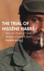 Image for The trial of Hissáene Habrâe  : how the people of Chad brought a tyrant to justice
