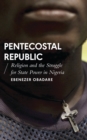 Image for Pentecostal republic  : religion and the struggle for state power in Nigeria