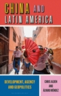 Image for China and Latin America  : development, agency and geopolitics.