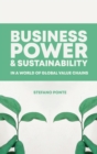 Image for Business, Power and Sustainability in a World of Global Value Chains
