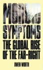 Image for Morbid symptoms: the global rise of the far-right