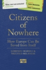 Image for Citizens of nowhere  : how Europe can be saved from itself