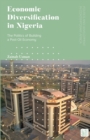 Image for Economic diversification in Nigeria  : the politics of building a post-oil economy