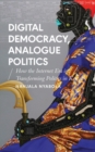 Image for Digital democracy, analogue politics: how the Internet era is transforming politics in Kenya