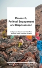 Image for Research, political engagement and dispossession  : indigenous, peasant and urban poor activisms in the Americas and Asia