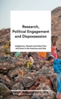 Image for Research, political engagement and dispossession: indigenous, peasant and urban poor activisms in the Americas and Asia