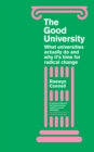Image for The good university: what universities actually do and why it&#39;s time for radical change