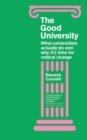 Image for The good university  : what universities actually do and why it&#39;s time for radical change