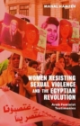 Image for Women resisting sexual violence and the Egyptian Revolution  : Arab feminist testimonies