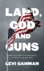Image for Land, God, and guns  : settler colonialism and masculinity in the American heartland