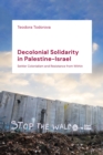 Image for Decolonial solidarity in Palestine-Israel  : settler colonialism and resistance from within