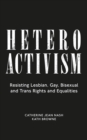 Image for Heteroactivism: Resisting Lesbian, Gay, Bisexual and Trans Rights and Equalities