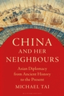 Image for China and her neighbours  : Asian diplomacy from ancient history to the present