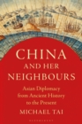 Image for China and her neighbours: Asian diplomacy from ancient history to the present