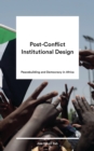 Image for Post-conflict institutional design  : building peace and democracy in Africa