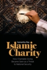 Image for Islamic charity: how charitable giving became seen as a threat to national security