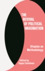 Image for The Revival of Political Imagination: Utopia as Methodology