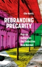 Image for Rebranding precarity  : pop-up culture as the seductive new normal