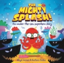 Image for The Mighty Splash!  : an under-the-sea superhero story