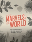 Image for Secret marvels of the world: 360 extraordinary places you never knew existed and where to find them.