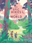 Image for Epic hikes of the world: explore the planet&#39;s most thrilling treks and trails.