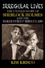 Image for Irregular lives: the untold story of Sherlock Holmes and the Baker Street Irregulars
