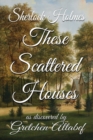 Image for Sherlock Holmes These Scattered Houses: As Discovered by Gretchen Altabef