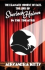 Image for The Dramatic Moment of Fate : The Life of Sherlock Holmes in the Theatre