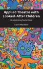 Image for Applied theatre with looked-after children  : dramatising social care