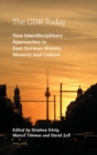Image for The GDR today  : new interdisciplinary approaches to East German history, memory and culture