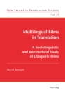 Image for Multilingual films in translation: a sociolinguistic and intercultural study of diasporic films : volume 24