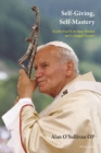 Image for Self-Giving, Self-Mastery: St John Paul II on Men, Women and Conjugal Chastity