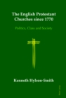 Image for The English Protestant churches since 1770  : politics, class and society