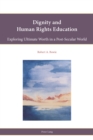 Image for Dignity and Human Rights Education: Exploring Ultimate Worth in a Post-Secular World