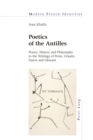 Image for Poetics of the Antilles: Poetry, History and Philosophy in the Writings of Perse, Cesaire, Fanon and Glissant