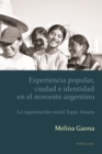 Image for Experiencia popular, ciudad e identidad en el noroeste argentino: La organizacion social Tupac Amaru
