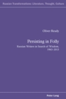 Image for Persisting in Folly: Russian Writers in Search of Wisdom, 1963-2013 : 6