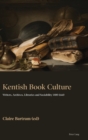 Image for Kentish book culture  : writing and reading in the provinces, 1400-1660