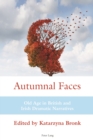 Image for Autumnal faces: old age in British and Irish dramatic narratives