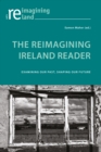 Image for The reimagining Ireland reader: examining our past, shaping our future