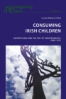 Image for Consuming Irish children: advertising and the art of independence, 1860-1921