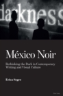Image for Mexico Noir: Rethinking the Dark in Contemporary Writing and Visual Culture