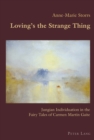 Image for Loving&#39;s the strange thing: Jungian individuation in the fairy tales of Carmen Martin Gaite : volume 77
