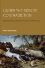 Image for Under the Sign of Contradiction: Mandelstam and the Politics of Memory